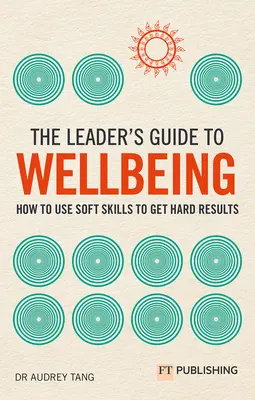 Sprievodca lídra pohodou: Ako využiť mäkké zručnosti na dosiahnutie tvrdých výsledkov - The Leader's Guide to Wellbeing: How to Use Soft Skills to Get Hard Results