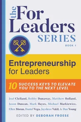 Podnikanie pre lídrov: 10 kľúčov k úspechu, ktoré vás pozdvihnú na vyššiu úroveň - Entrepreneurship for Leaders: 10 Success Keys to Elevate You to the Next Level