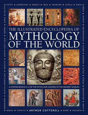 Ilustrovaná encyklopédia mytológie sveta: Komplexný prehľad mýtov a legiend starovekého sveta - Illustrated Encyclopedia of Mythology of the World: A Comprehensive A-Z of the Myths and Legends of the Ancient World