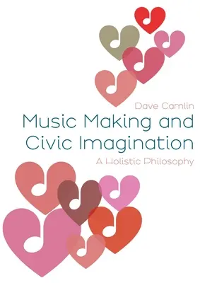 Hudobná tvorba a občianska predstavivosť: Celostná filozofia - Music Making and Civic Imagination: A Holistic Philosophy