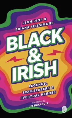 Čierna a írska: Legendy, priekopníci a každodenní hrdinovia - Black & Irish: Legends, Trailblazers & Everyday Heroes