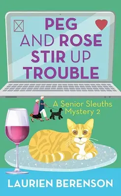 Peg a Rose vyvolávajú problémy: Záhada starších detektívov - Peg and Rose Stir Up Trouble: A Senior Sleuths Mystery
