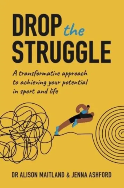 Drop The Struggle - Transformačný prístup k dosahovaniu svojho potenciálu v športe a živote - Drop The Struggle - A Transformative Approach to Achieving Your Potential In Sport and Life