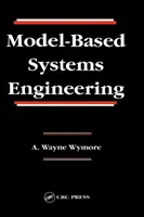 Model-Based Systems Engineering (Wymore A. Wayne (emeritný profesor University of Arizona Tucson Arizona U)) - Model-Based Systems Engineering (Wymore A. Wayne (Professor Emeritus University of Arizona Tucson Arizona U))