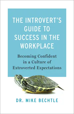 Sprievodca introverta k úspechu na pracovisku: Ako sa stať sebavedomým v kultúre extrovertných očakávaní - The Introvert's Guide to Success in the Workplace: Becoming Confident in a Culture of Extroverted Expectations