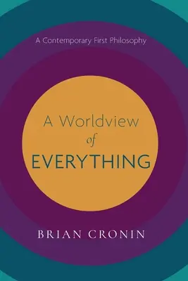 Svetonázor všetkého: Súčasná prvá filozofia - A Worldview of Everything: A Contemporary First Philosophy