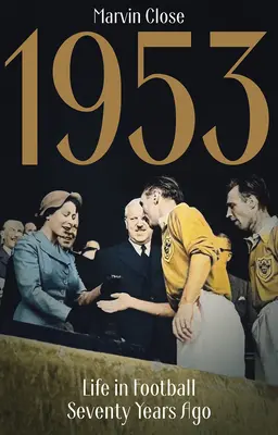 1953 - Život vo futbale pred sedemdesiatimi rokmi - 1953 - Life in Football Seventy Years Ago