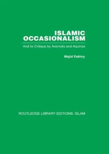 Islamský okazionalizmus: Averroes a Akvinský: jeho kritika - Islamic Occasionalism: And Its Critique by Averroes and Aquinas