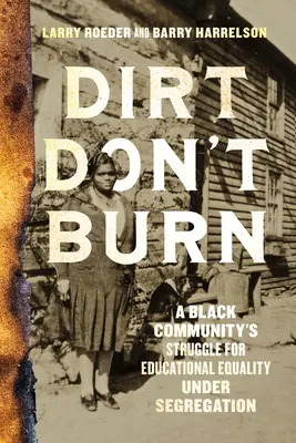 Dirt Don't Burn: A Black Community's Struggle for Educational Equality Under Segregation (Špina nehorí: Boj černošskej komunity za rovnosť vo vzdelávaní v podmienkach segregácie) - Dirt Don't Burn: A Black Community's Struggle for Educational Equality Under Segregation