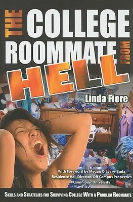 Spolubývajúci z pekla: Dovednosti a stratégie, ako prežiť na vysokej škole s problémovým spolubývajúcim - The College Roommate from Hell: Skills and Strategies for Surviving College with a Problem Roommate