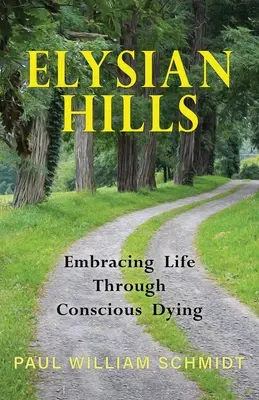 Elyzejské vrchy: Elyzejské vrchy: Objatie života prostredníctvom vedomého umierania - Elysian Hills: Embracing Life Through Conscious Dying
