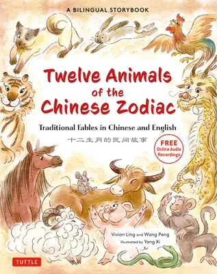 Dvanásť zvierat čínskeho zverokruhu: Dvojjazyčná rozprávková kniha pre deti: Tradičné rozprávky v čínštine a angličtine - The Twelve Animals of the Chinese Zodiac: Traditional Fables in Chinese and English - A Bilingual Storybook for Kids