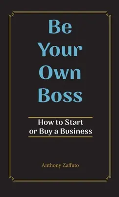 Buďte svojím vlastným šéfom: Ako začať alebo kúpiť firmu - Be Your Own Boss: How to Start or Buy a Business