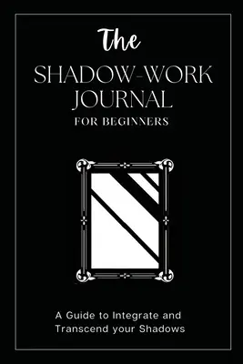 Denník práce so stínmi pre začiatočníkov: Toto je váš kľúč k odhaleniu vášho skrytého ja a uvoľneniu vášho skutočného potenciálu - The Shadow Work Journal For Beginners: This is Your Key To Discover Your Hidden Self & Unleash Your True Potential