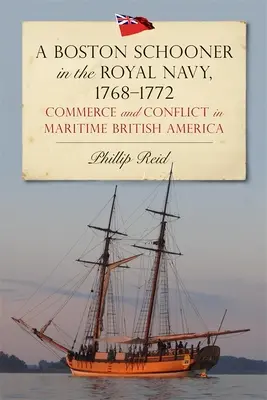 Bostonský škuner v kráľovskom námorníctve, 1768-1772: Obchod a konflikt v námornej britskej Amerike - A Boston Schooner in the Royal Navy, 1768-1772: Commerce and Conflict in Maritime British America