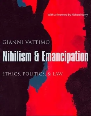 Nihilizmus a emancipácia: Etika, politika a právo - Nihilism & Emancipation: Ethics, Politics, & Law