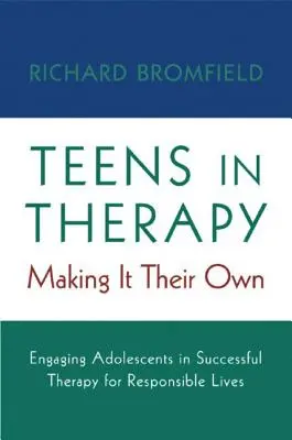Dospievajúci v terapii: Zapojenie dospievajúcich do úspešnej terapie pre zodpovedný život - Teens in Therapy: Making It Their Own: Engaging Adolescents in Successful Therapy for Responsible Lives