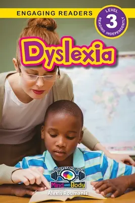 Dyslexia: (Engaging Readers, Level 3) - Dyslexia: Understand Your Mind and Body (Engaging Readers, Level 3)