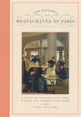 Historické reštaurácie Paríža: Sprievodca po storočných kaviarňach, bistrách a obchodoch s gurmánskymi potravinami - The Historic Restaurants of Paris: A Guide to Century-Old Cafes, Bistros and Gourmet Food Shops