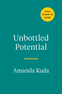 Nevyčerpaný potenciál: Rozchod s alkoholom a prelomenie cesty k najlepšiemu životu - Unbottled Potential: Break Up with Alcohol and Break Through to Your Best Life