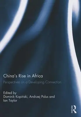 Vzostup Číny v Afrike: Perspektívy rozvíjajúceho sa spojenia - China's Rise in Africa: Perspectives on a Developing Connection