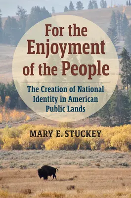 Pre potešenie ľudu: Vytváranie národnej identity v americkej verejnej krajine - For the Enjoyment of the People: The Creation of National Identity in American Public Lands