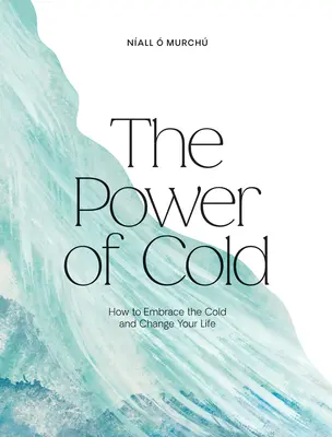 Sila chladu: Ako prijať chlad a zmeniť svoj život - The Power of Cold: How to Embrace the Cold and Change Your Life