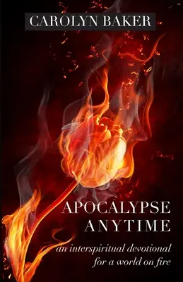 Apokalypsa kedykoľvek: Interspirituálna pobožnosť pre svet v ohni - Apocalypse Anytime: An Interspiritual Devotional for a World on Fire