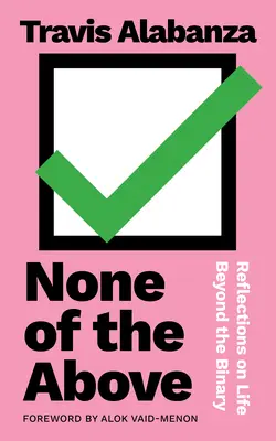 Nikto z vyššie uvedených: Úvahy o živote mimo binárneho systému - None of the Above: Reflections on Life Beyond the Binary