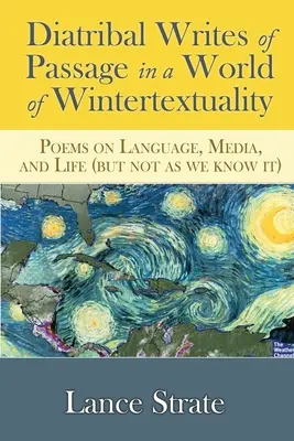 Diatribívne spisy o prechode vo svete zimnej textovosti: Básne o jazyku, médiách a živote (ale nie takom, ako ho poznáme) - Diatribal Writes of Passage in a World of Wintertextuality: Poems on Language, Media, and Life (but not as we know it)