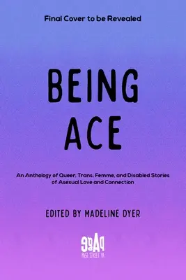 Byť esom: Antológia queer, trans, femme a zdravotne postihnutých príbehov o asexuálnej láske a spojení - Being Ace: An Anthology of Queer, Trans, Femme, and Disabled Stories of Asexual Love and Connection
