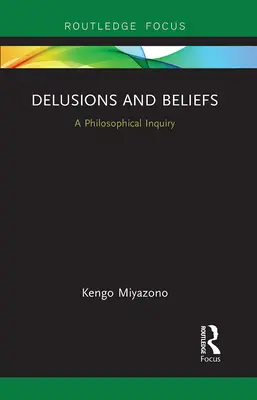 Bludy a presvedčenia: Filozofické skúmanie - Delusions and Beliefs: A Philosophical Inquiry