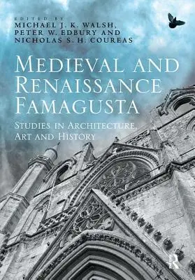 Stredoveká a renesančná Famagusta: štúdie z architektúry, umenia a histórie - Medieval and Renaissance Famagusta: Studies in Architecture, Art and History