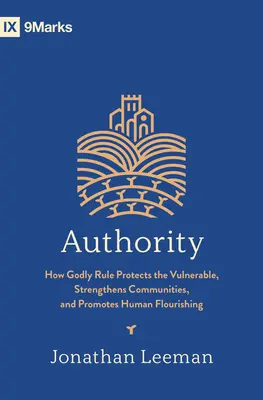 Autorita: Ako božská vláda chráni zraniteľných, posilňuje spoločenstvá a podporuje ľudský rozkvet - Authority: How Godly Rule Protects the Vulnerable, Strengthens Communities, and Promotes Human Flourishing