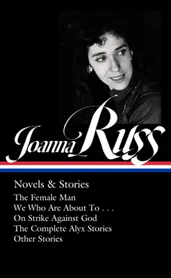 Joanna Russová: romány a poviedky (Loa #373): Vražedné romány a poviedky (Loa #373): (Loa): Ženský muž / My, ktorí sa chystáme ... / Stávka proti Bohu / Kompletné príbehy E. Alyxa / Iné príbehy - Joanna Russ: Novels & Stories (Loa #373): The Female Man / We Who Are about to . . . / On Strike Against God / The Complet E Alyx Stories / Other Stor