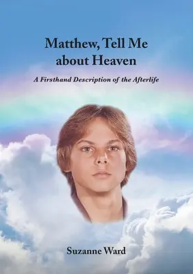 Matúš, Povedz mi o nebi: Opis posmrtného života z prvej ruky - Matthew, Tell Me About Heaven: A Firsthand Description of the Afterlife