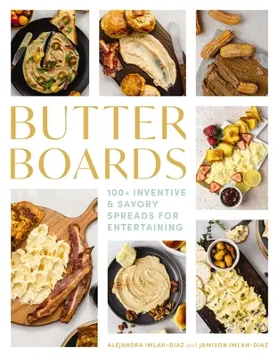 Dosky s maslom: 100 vynaliezavých a pikantných nátierok na pohostenie - Butter Boards: 100 Inventive and Savory Spreads for Entertaining