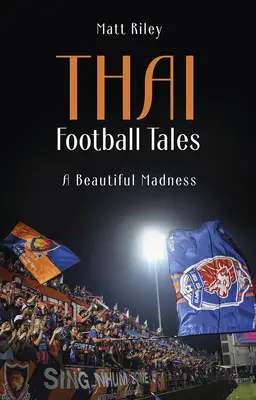 Thajské futbalové príbehy - Krásne šialenstvo - Thai Football Tales - A Beautiful Madness