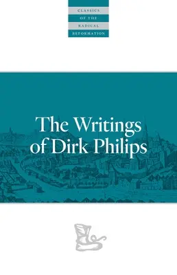 Spisy Dirka Philipsa - The Writings of Dirk Philips