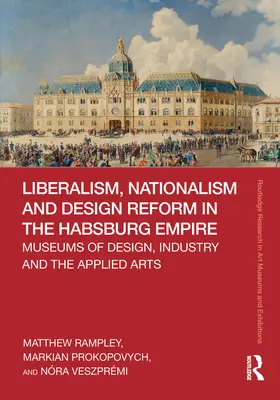 Liberalizmus, nacionalizmus a reforma dizajnu v habsburskej monarchii: Múzeá dizajnu, priemyslu a úžitkového umenia - Liberalism, Nationalism and Design Reform in the Habsburg Empire: Museums of Design, Industry and the Applied Arts