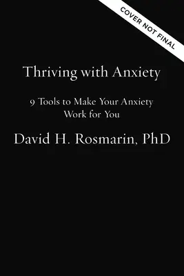 Ako prosperovať s úzkosťou: 9 nástrojov, ktoré vám pomôžu, aby vaša úzkosť pracovala pre vás - Thriving with Anxiety: 9 Tools to Make Your Anxiety Work for You