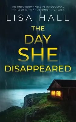 DEŇ, KTORÝ SA ZMIZEL - neprehliadnuteľný psychologický triler s prekvapivým zvratom - THE DAY SHE DISAPPEARED an unputdownable psychological thriller with an astonishing twist