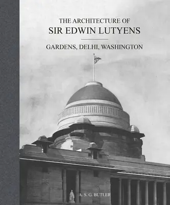 Architektúra Sira Edwina Lutyensa: Záhrady, Dillí, Washington - The Architecture of Sir Edwin Lutyens: Gardens, Delhi, Washington