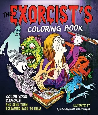 Exorcistova maľovanka: Vyfarbi si svojich démonov a pošli ich s krikom späť do pekla! - The Exorcist's Coloring Book: Color Your Demons and Send Them Screaming Back to Hell!