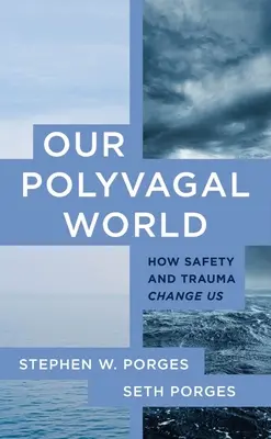 Náš polyvagálny svet: Ako nás mení bezpečnosť a trauma - Our Polyvagal World: How Safety and Trauma Change Us