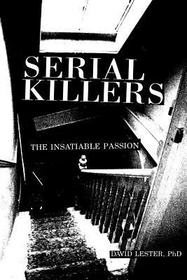 Sérioví vrahovia: Nenásytná vášeň - Serial Killers: The Insatiable Passion