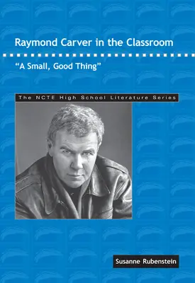 Raymond Carver v triede: Malá, dobrá vec - Raymond Carver in the Classroom: A Small, Good Thing