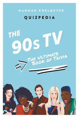 Televízne kvízy 90. rokov: 90. výročie filmu 90. rokov: Ultimátna kniha zaujímavostí 90. rokov: Ultimátna kniha zaujímavostí - 90s TV Quizpedia: The Ultimate Book of Trivia