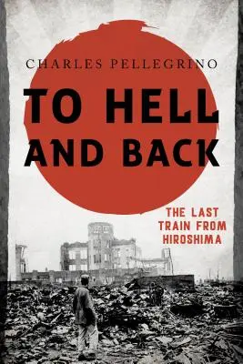 Do pekla a späť: Posledný vlak z Hirošimy - To Hell and Back: The Last Train from Hiroshima