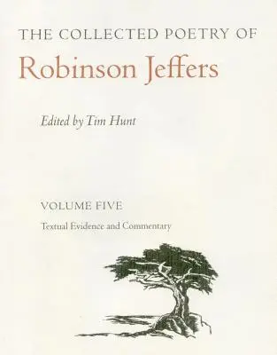 The Collected Poetry of Robinson Jeffers Vol 5: Volume Five (Zbierka poézie Robinsona Jeffersa, 5. zväzok): Kniha: Textové dôkazy a komentáre - The Collected Poetry of Robinson Jeffers Vol 5: Volume Five: Textual Evidence and Commentary
